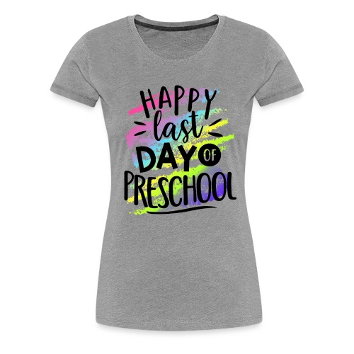 Happy Last Day Preschool Teacher T-Shirts - Women's Premium T-Shirt