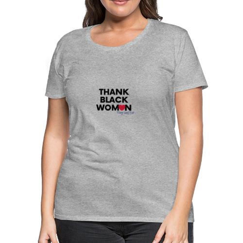Thank Black Women they matter - Women's Premium T-Shirt