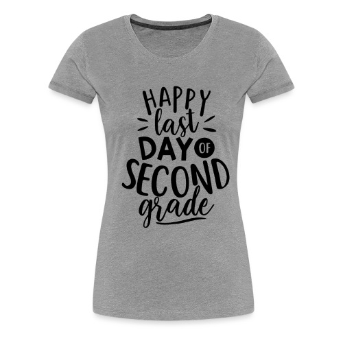 Happy Last Day of Second Grade Teacher T-Shirt - Women's Premium T-Shirt