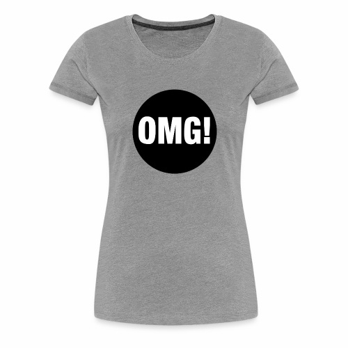 OMG! - Women's Premium T-Shirt