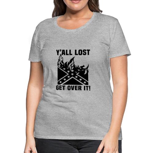 Yall Lost Get Over It - Women's Premium T-Shirt
