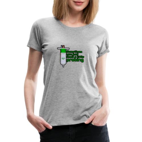 3D Printing - Sometimes you need a little Probing - Women's Premium T-Shirt