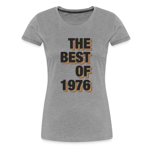 The Best Of 1976 - Women's Premium T-Shirt