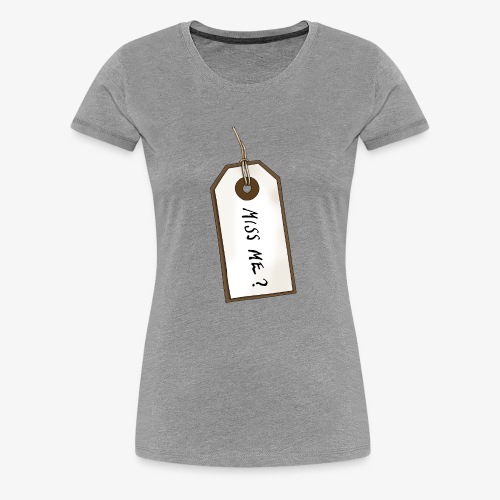 Miss Me? Tag - Women's Premium T-Shirt