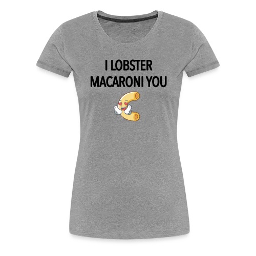 ilobstermacaroniyou - Women's Premium T-Shirt