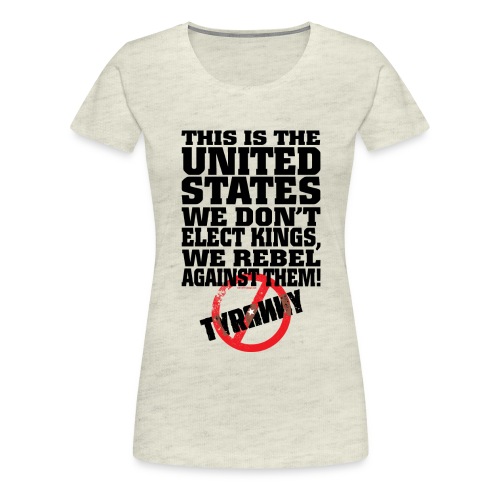 Rebel Against Tyranny - Women's Premium T-Shirt