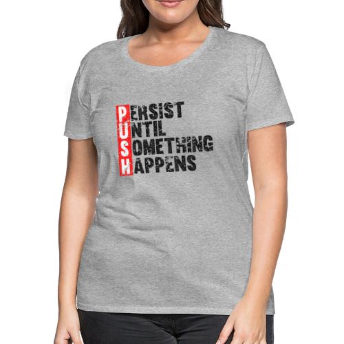 Push Retro = Persist Until Something Happens - Women's Premium T-Shirt