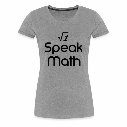 i Speak Math - Women's Premium T-Shirt