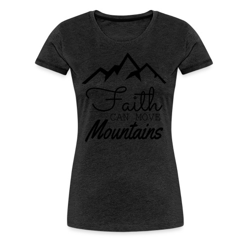 Faith Can Move Mountains - Women's Premium T-Shirt