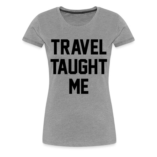 taught - Women's Premium T-Shirt
