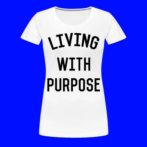 Living with purpose - Women's Premium T-Shirt