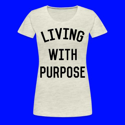 Living with purpose - Women's Premium T-Shirt