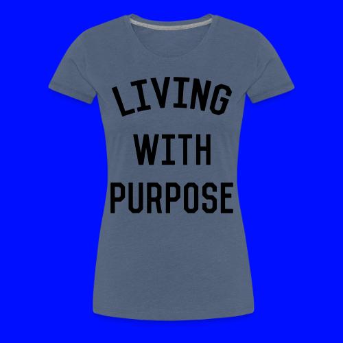 Living with purpose - Women's Premium T-Shirt
