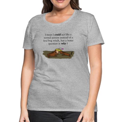Feral Bog Witch - Women's Premium T-Shirt