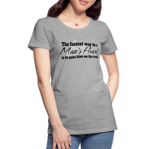 Man's Heart - Pass Him on the Trail - Women's Premium T-Shirt