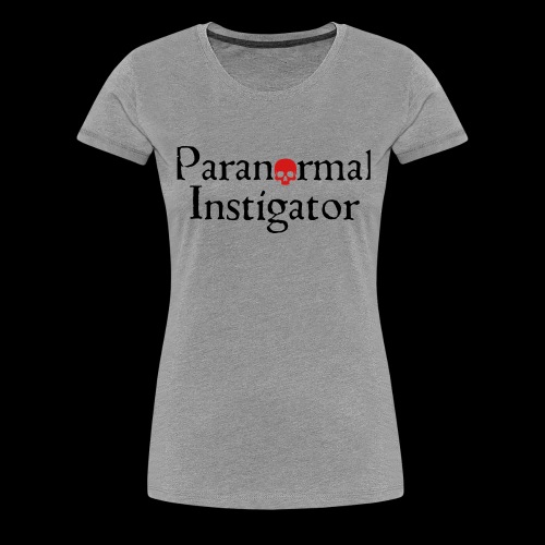 Paranormal Instigator - Women's Premium T-Shirt