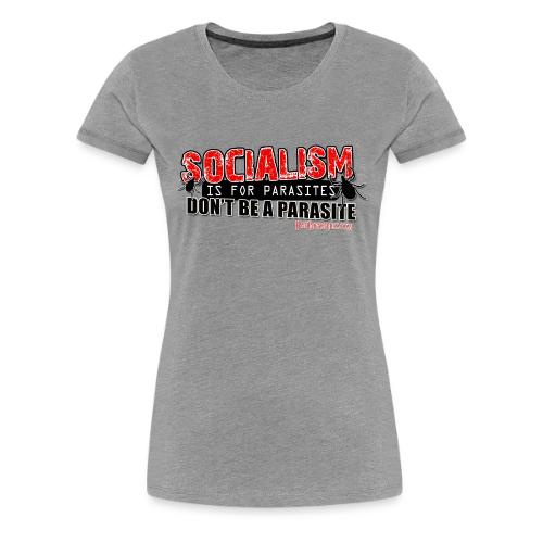Socialism is for P-a-r-a-s-i-t-e-s - Women's Premium T-Shirt