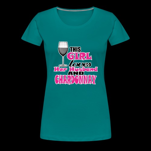 this girl loves her husband and chardonnay - Women's Premium T-Shirt