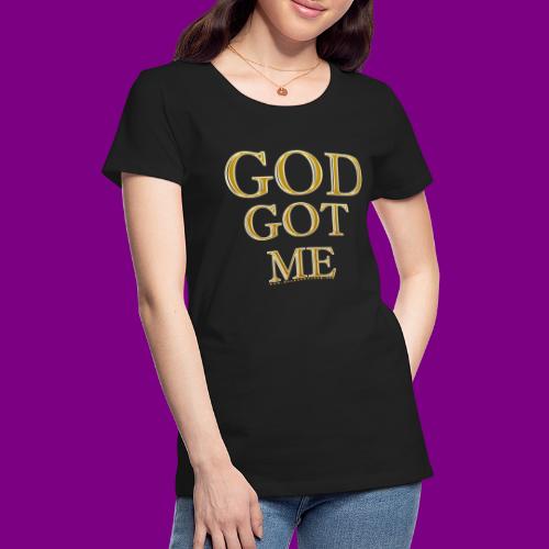 God Got Me - Women's Premium T-Shirt