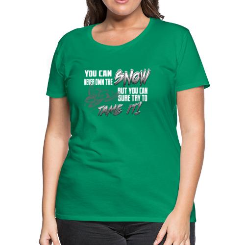 Tame the Snow - Women's Premium T-Shirt