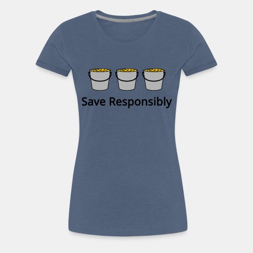 Save Responsibly - Three buckets with money - Women's Premium T-Shirt