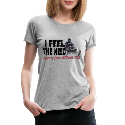 Feel The Need for a Two-stroke Fix - Women's Premium T-Shirt