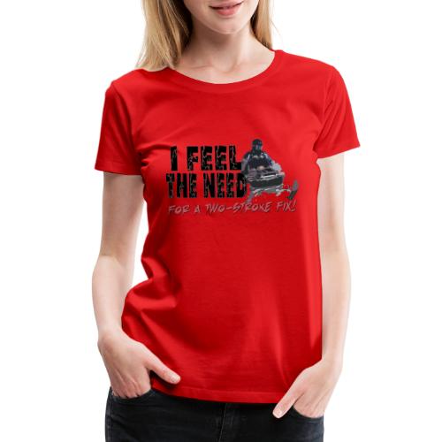 Feel The Need for a Two-stroke Fix - Women's Premium T-Shirt