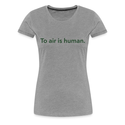 To air is human. - Women's Premium T-Shirt