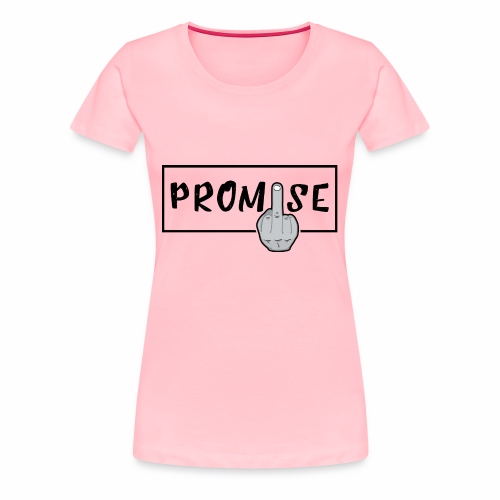 Promise- best design to get on humorous products - Women's Premium T-Shirt