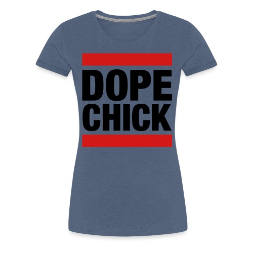 Dope Chick - Women's Premium T-Shirt