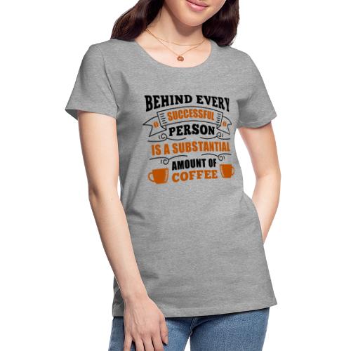 behind every successful person 5262166 - Women's Premium T-Shirt