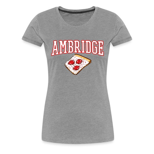 Ambridge Pizza - Women's Premium T-Shirt