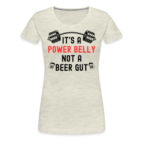 It's A Power Belly Not A Beer Gut | Barbell + Beer - Women's Premium T-Shirt