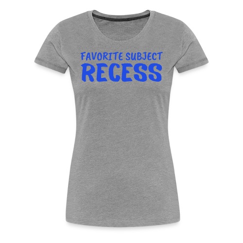 Favorite Subject RECESS (Blue Letters Version) - Women's Premium T-Shirt