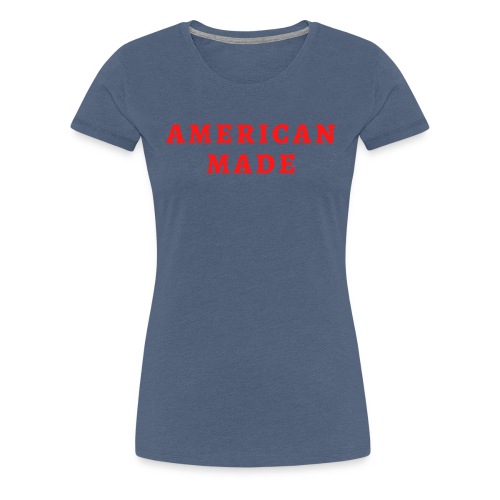 AMERICAN MADE (in red letters) - Women's Premium T-Shirt