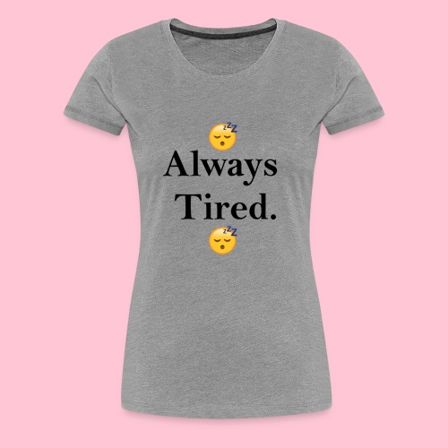 tired design - Women's Premium T-Shirt