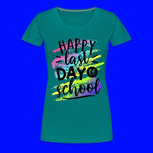 Happy Last Day of School Teacher T-Shirts - Women's Premium T-Shirt