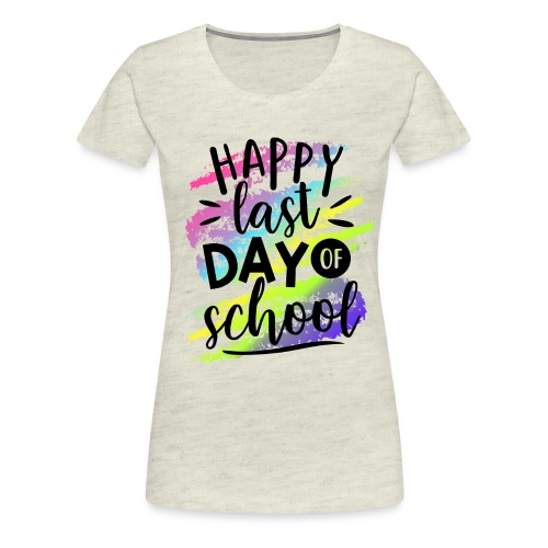 Happy Last Day of School Teacher T-Shirts - Women's Premium T-Shirt