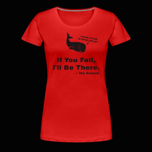 If You Fall, I'll be There - Women's Premium T-Shirt