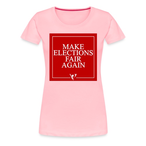 Make Elections Fair Again - Women's Premium T-Shirt