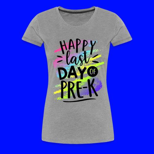 Happy Last Day of Pre-K Teacher T-Shirts - Women's Premium T-Shirt