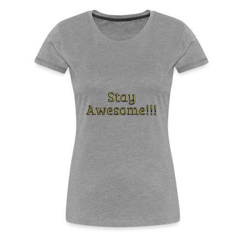 Stay Awesome - Women's Premium T-Shirt