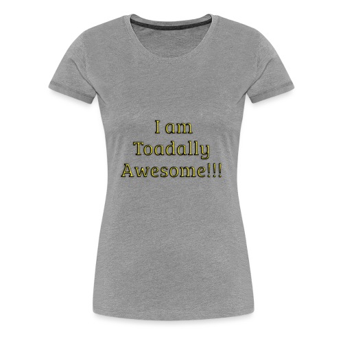 I am Toadally Awesome - Women's Premium T-Shirt