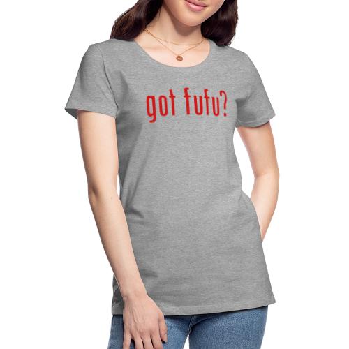 gotfufu-black - Women's Premium T-Shirt