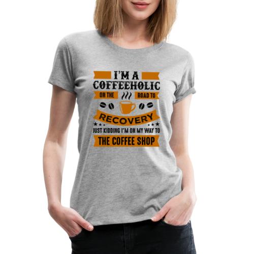 Am a coffee holic on the road to recovery 5262184 - Women's Premium T-Shirt