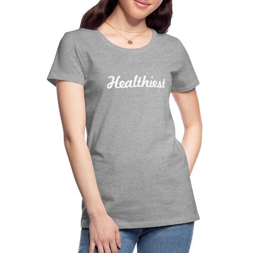 Sick Healthiest Sticker! - Women's Premium T-Shirt