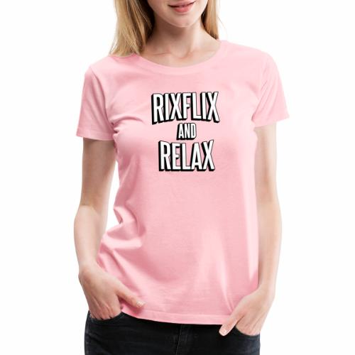 RixFlix and Relax - Women's Premium T-Shirt