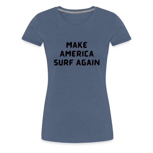 Make America Surf Again! - Women's Premium T-Shirt