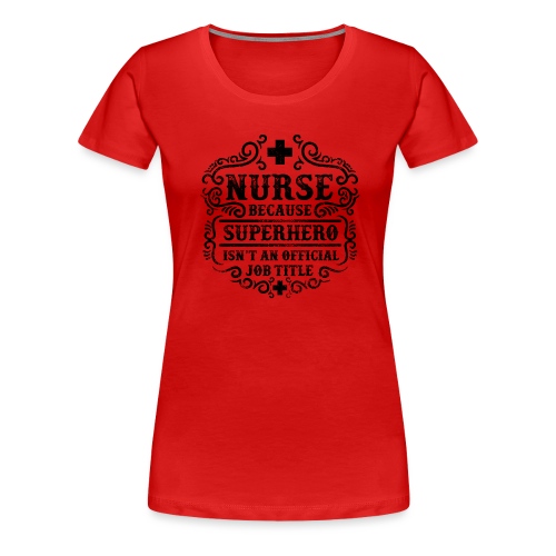 Nurse Funny Superhero Quote - Nursing Humor - Women's Premium T-Shirt