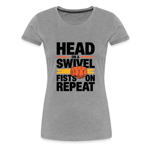 Head on a Swivel Fists on Repeat Motivational - Women's Premium T-Shirt